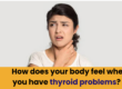 How does your body feel when you have thyroid problems?