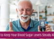 How to Keep Your Blood Sugar Levels Steady All Day?