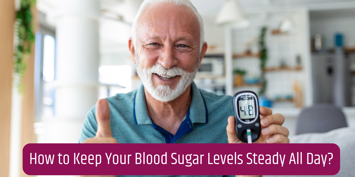 How to Keep Your Blood Sugar Levels Steady All Day How to Keep Your Blood Sugar Levels Steady All Day?