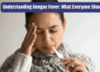 Understanding Dengue Fever: What Everyone Should Know.