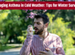 Managing Asthma in Cold Weather: Tips for Winter Survival.