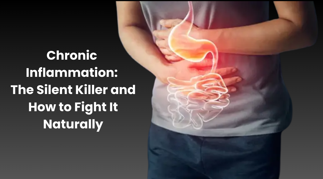 Chronic Inflammation The Silent Killer and How to Fight It Naturally